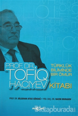 Türklük Biliminde Bir Ömür Prof. Dr. Tofiq Hacıyev Kitabı Bilgehan Ats