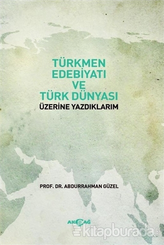 Türkmen Edebiyatı ve Türk Dünyası Üzerine Yazdıklarım Abdurrahman Güze