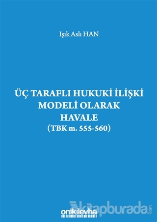 Üç Taraflı Hukuki İlişki Modeli Olarak Havale (TBK m. 555-560)
