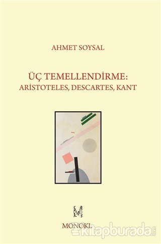 Üç Temellendirme: Aristoteles,Descartes,Kant Ahmet Soysal