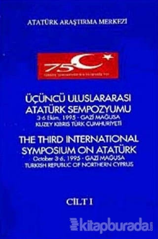 Üçüncü Uluslararası Atatürk Sempozyumu Cilt-1 3-6 Ekim 1995 Gazi Mağus