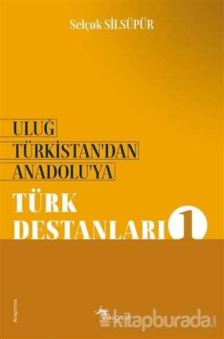 Uluğ Türkistan'dan Anadolu'ya - Türk Destanları 1
