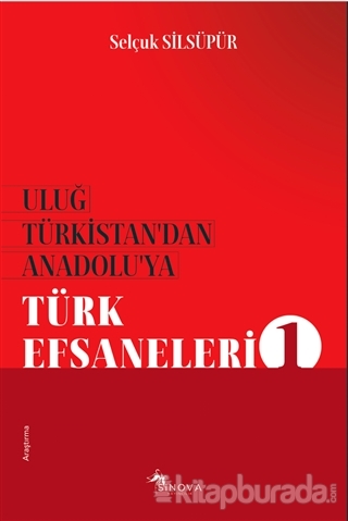 Uluğ Türkistan'dan Anadolu'ya Türk Efsaneleri 1