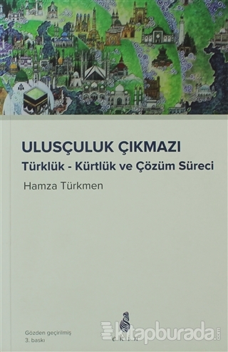 Ulusçuluk Çıkmazı Türklük - Kürtlük ve Çözüm Süreci