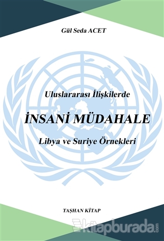 Uluslararası İlişkilerde İnsani Müdahale: Libya ve Suriye Örnekleri