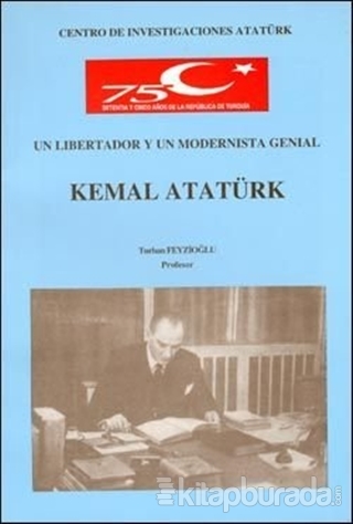 Un Libertador Y Un Modernista Genial Kemal Atatürk Turhan Feyzioğlu