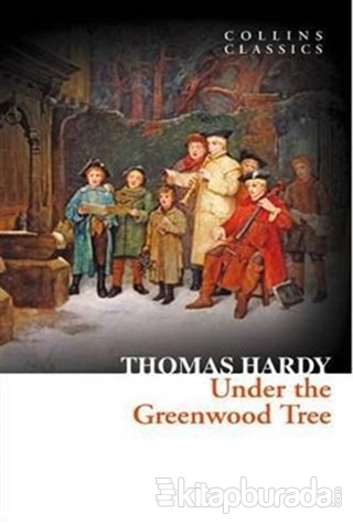 Under the Greenwood Tree (Collins Classics) %15 indirimli Thomas Hardy