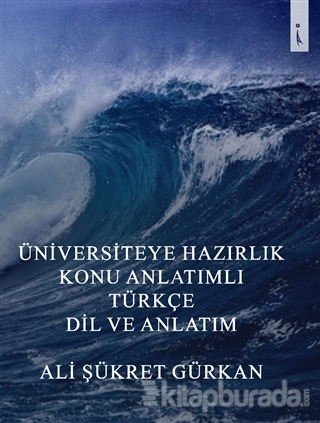 Üniversiteye Hazırlık Konu Anlatımlı Türkçe Dil ve Anlatım Ali Şükret 