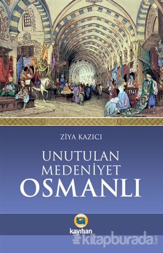 Unutulan Medeniyet Osmanlı Ziya Kazıcı