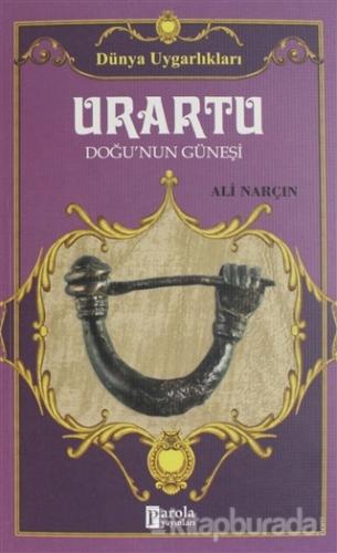 Urartu: Doğu'nun Güneşi - Dünya Uygarlıkları Ali Narçın