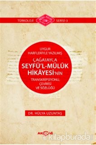 Uygur Harfleriyle Yazılmış Çağatayca Seyfü'l - Müluk Hikayesi'nin Transkripsiyonu Çevirisi ve Sözlüğü