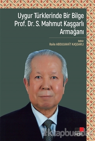Uygur Türklerinde Bir Bilge Prof. Dr . S. Mahmut Kaşgarlı Armağanı Rai
