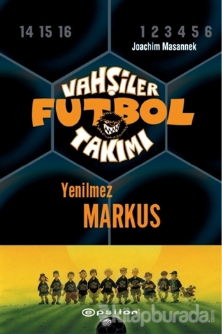 Vahşiler Futbol Takımı 13 - Yenilmez Markus (Ciltli) Joachim Masannek