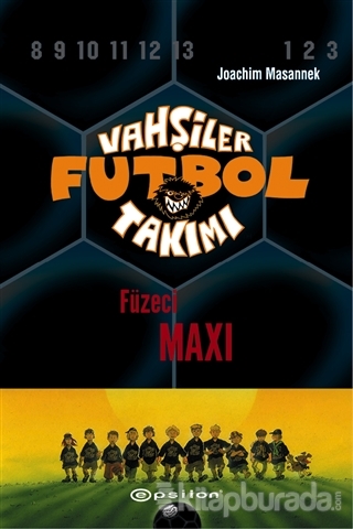 Vahşiler Futbol Takımı 7 - Füzeci Maxi (Ciltli) Joachim Masannek