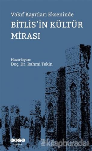 Vakıf Kayıtları Ekseninde Bitlis'in Kültür Mirası Rahmi Tekin