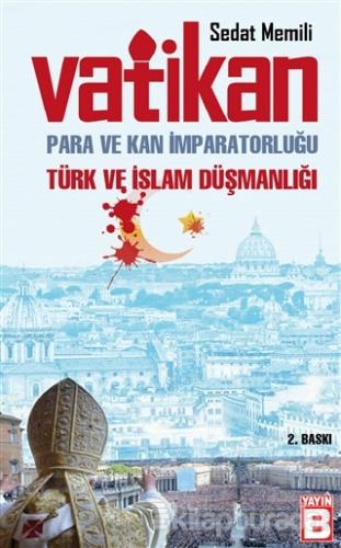 Vatikan: Para ve Kan İmparatorluğu Türk ve İslam Düşmanlığı