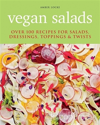Vegan Salads: Over 100 Recipes for Salads Dressings Toppings Twists