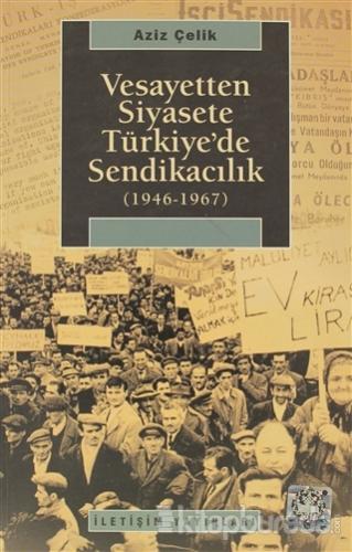 Vesayetten Siyasete Türkiye'de Sendikacılık ( 1946-1967 )