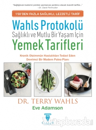 Wahls Protokolü: Sağlıklı ve Mutlu Bir Yaşam İçin Yemek Tarifleri (Ciltli)