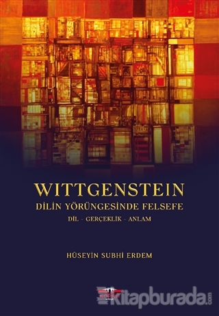 Wittgenstein - Dilin Yörüngesinde Felsefe