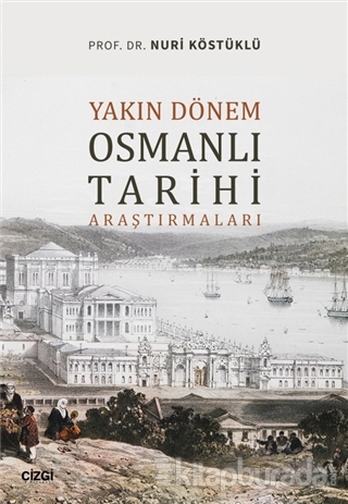 Yakın Dönem Osmanlı Tarihi Araştırmaları Nuri Köstüklü