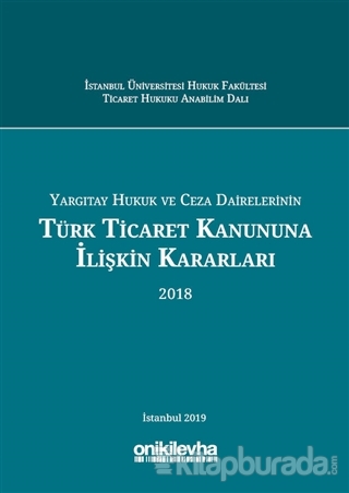Yargıtay Hukuk ve Ceza Dairelerinin Türk Ticaret Kanununa İlişkin Kararları (2018) (Ciltli)