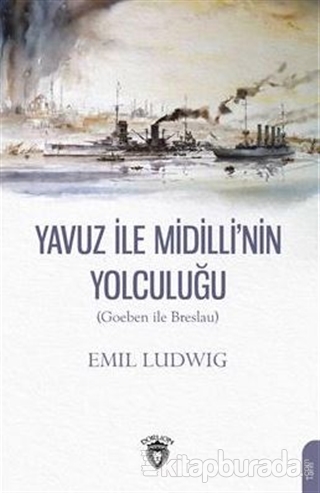 Yavuz İle Midilli' nin Yolculuğu (Goeben ile Breslau) Emil Ludwig