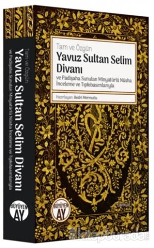 Yavuz Sultan Selim Divanı ve Padişaha Sunulan Minyatürlü Nüsha İnceleme ve Tıpkıbasımlarıyla (Ciltli)