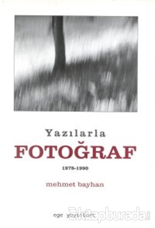 Yazılarla Fotoğraf (1978-1990) Mehmet Bayhan
