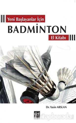 Yeni Başlayanlar İçin Badminton El Kitabı Yasin Arslan