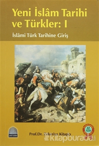 Yeni İslam Tarihi ve Türkler: 1 Zekeriya Kitapcı