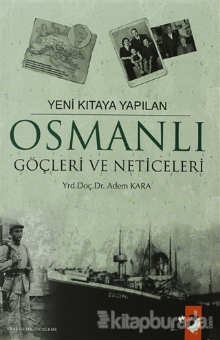Yeni Kıtaya Yapılan Osmanlı Göçleri ve Neticeleri %15 indirimli Adem K