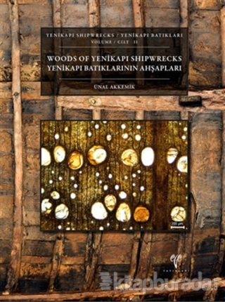 Yenikapı Batıkları Cilt 2 - Yenikapı Batıklarının Ahşapları/ Yenikapı Shipwrecks Volume 2 - Woods of Yenikapı Shipwrecks (Ciltli)