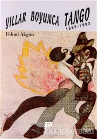 Yıllar Boyunca Tango 1865-1993 Fehmi Akgün