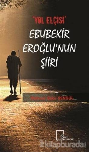 "Yol Elçisi" Ebubekir Eroğlu'nun Şiiri