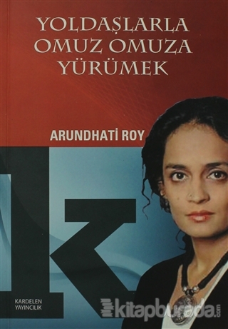 Yoldaşlarla Omuz Omuza Yürümek Arundhati Roy