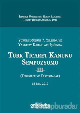 Yürürlüğünün 7. Yılında ve Yargıtay Kararları Işığında Türk Ticaret Ka