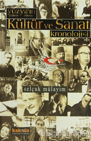 Yüzyılın Kültür ve Sanat Kronolojisi (1900-1999) Selçuk Mülayim