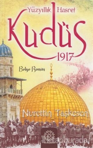 Yüzyıllık Hasret Kudüs 1917 Nurettin Taşkesen