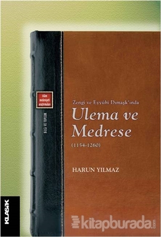 Zengi ve Eyyubi Dımaşk'ında Ulema ve Medrese (1154-1260)