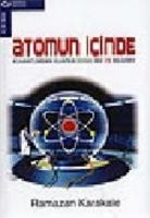 Atomun İçinde Kuvantumdan Kuarka Doğa Biz ve Bilgimiz Atomun İçinde Kuvantumdan Kuarka Doğa Biz ve Bilgimiz