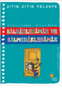 Bildiklerimiz ve Bilmediklerimiz - Çıtır Çıtır Felsefe 6