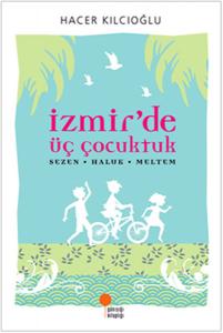 İzmir'de Üç Çocuktuk Hacer - Haluk - Meltem