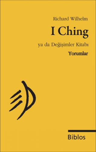 I Ching Ya da Değişimler Kitabı - Yorumlar C. G. Jung'un Önsözü ile