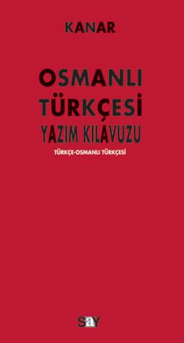 Osmanlı Türkçesi Yazım Kılavuzu Türkçe-Osmanlı Türkçesi