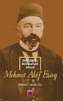 Duruşunu Bozmayan Adam-Mehmet Akif Ersoy