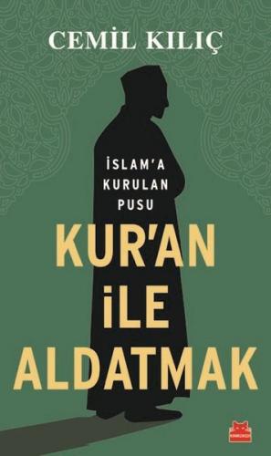 Kur'an ile Aldatmak-İslam'a Kurulan Pusu