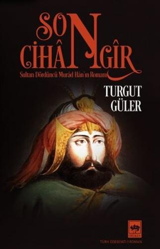 Son Cihangir - Sultan Dördüncü Murad Han'ın Romanı