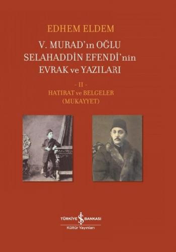 5.Murad'ınn Oğlu Selahaddin Efendi'nin Evrak ve Yazıları 2.Cilt - Hatı