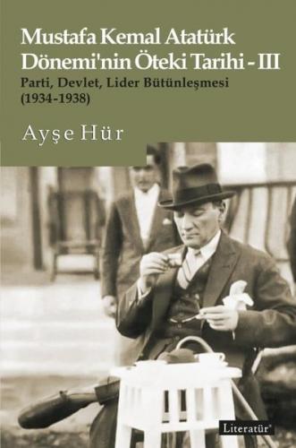 Mustafa Kemal Atatürk Dönemi'nin Öteki Tarihi 3 - Parti-Devlet - Lider